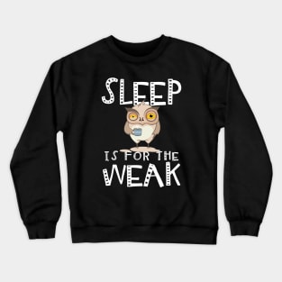 Sleep Is For The Weak. Coffee Lovers. Crewneck Sweatshirt